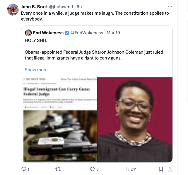 media - John B. Bratt . 6h Every once in a while, a judge makes me laugh. The constitution applies to everybody. End Wokeness Mar 19 Holy Shit. Obamaappointed Federal Judge Sharon Johnson Coleman just ruled that illegal immigrants have a right to carry gu
